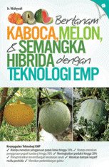 Bertanam Kaboca, Melon, dan Semangka Hibrida dengan Teknologi EMP